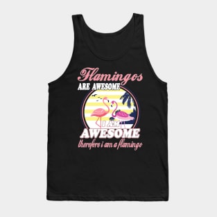 Flamingos Are Awesome I Am Awesome Therefore I Am Flamingo Tank Top